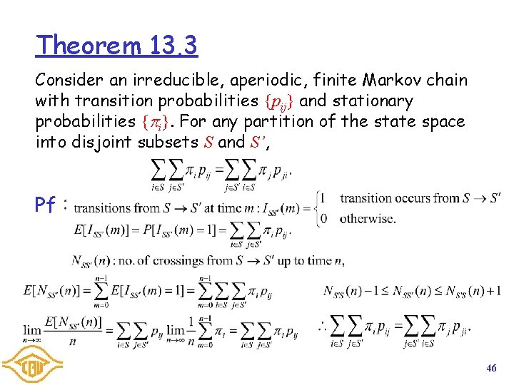 Theorem 13. 3 Consider an irreducible, aperiodic, finite Markov chain with transition probabilities {pij}