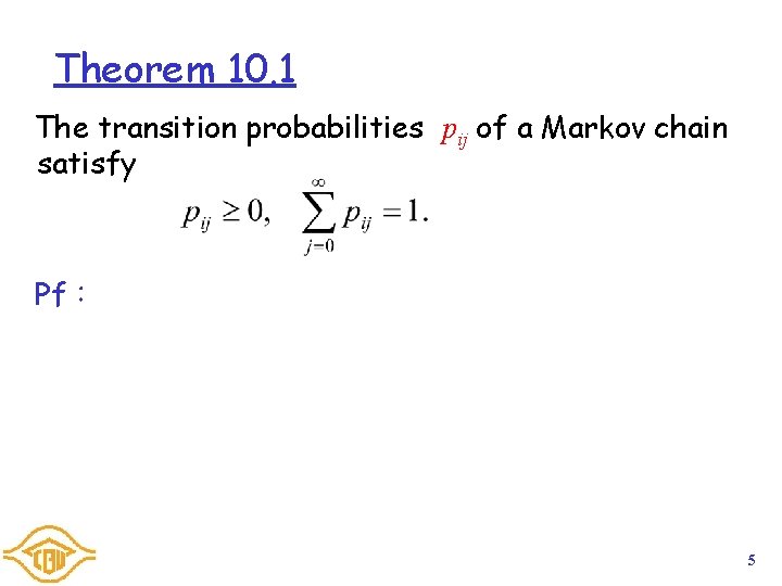 Theorem 10. 1 The transition probabilities pij of a Markov chain satisfy Pf： 5
