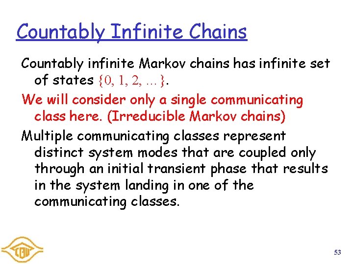Countably Infinite Chains Countably infinite Markov chains has infinite set of states {0, 1,