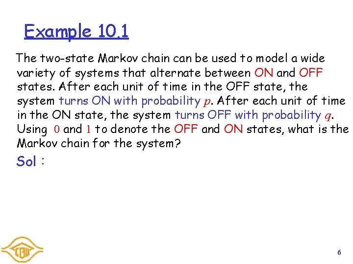 Example 10. 1 The two-state Markov chain can be used to model a wide