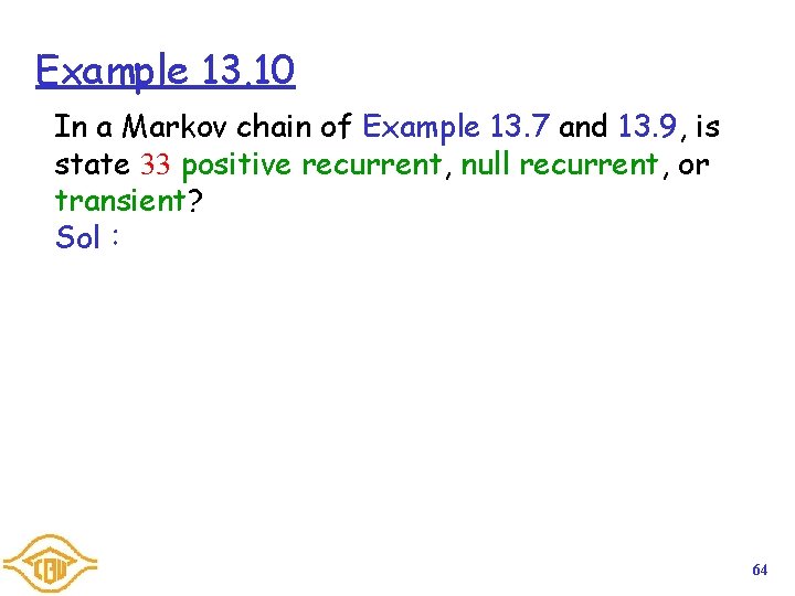 Example 13. 10 In a Markov chain of Example 13. 7 and 13. 9,