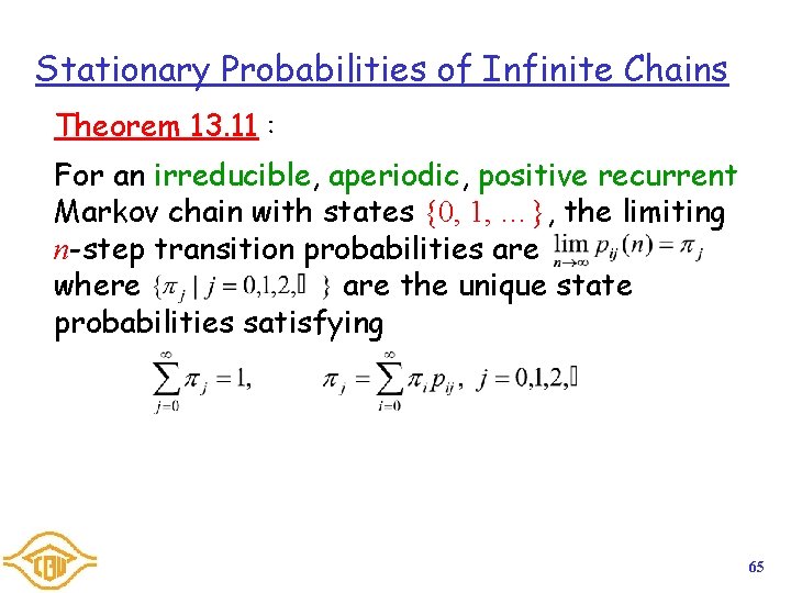 Stationary Probabilities of Infinite Chains Theorem 13. 11： For an irreducible, aperiodic, positive recurrent