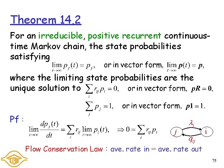 Theorem 14. 2 For an irreducible, positive recurrent continuoustime Markov chain, the state probabilities