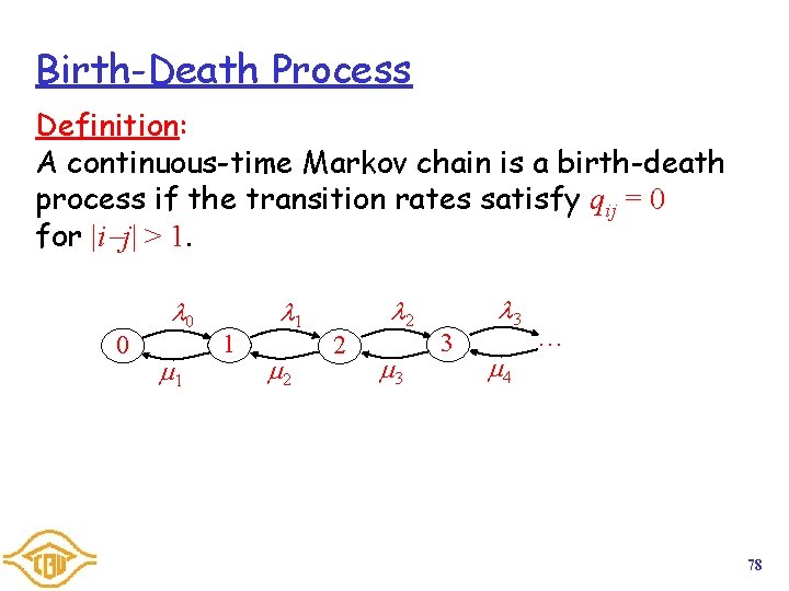 Birth-Death Process Definition: A continuous-time Markov chain is a birth-death process if the transition