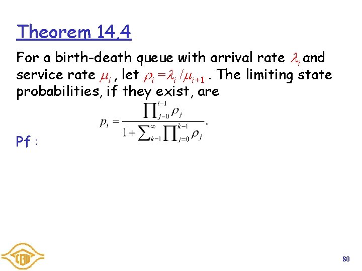 Theorem 14. 4 For a birth-death queue with arrival rate i and service rate