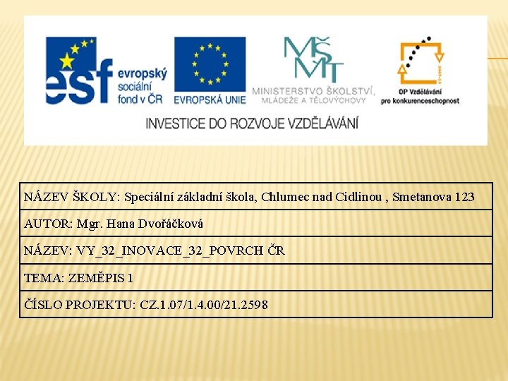 NÁZEV ŠKOLY: Speciální základní škola, Chlumec nad Cidlinou , Smetanova 123 AUTOR: Mgr. Hana