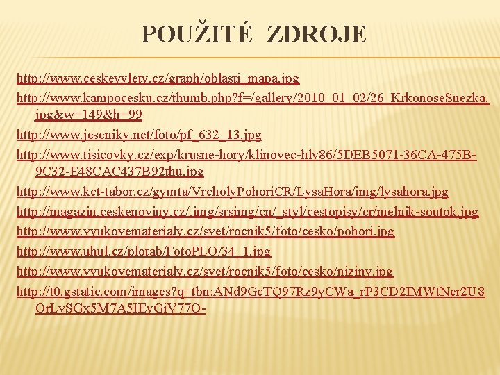 POUŽITÉ ZDROJE http: //www. ceskevylety. cz/graph/oblasti_mapa. jpg http: //www. kampocesku. cz/thumb. php? f=/gallery/2010_01_02/26_Krkonose. Snezka.