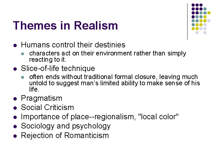 Themes in Realism l Humans control their destinies l l Slice-of-life technique l l