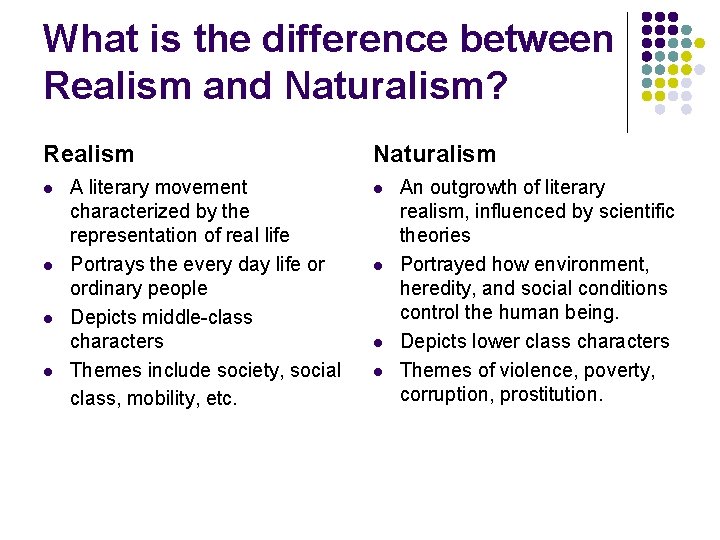 What is the difference between Realism and Naturalism? Realism l l A literary movement