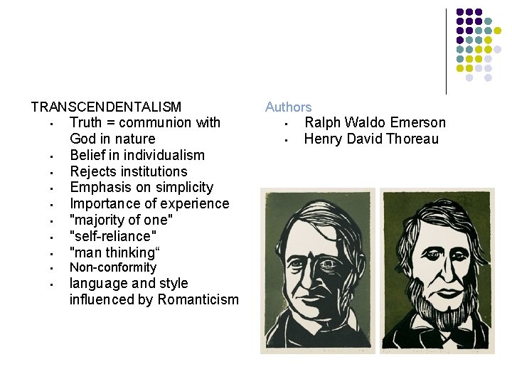 TRANSCENDENTALISM • Truth = communion with God in nature Belief in individualism Rejects institutions