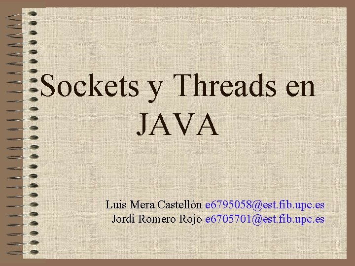 Sockets y Threads en JAVA Luis Mera Castellón e 6795058@est. fib. upc. es Jordi