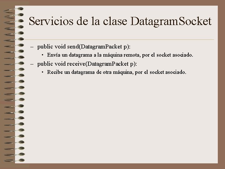 Servicios de la clase Datagram. Socket – public void send(Datagram. Packet p): • Envía