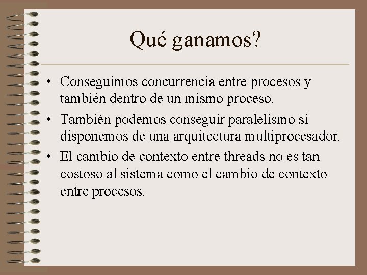 Qué ganamos? • Conseguimos concurrencia entre procesos y también dentro de un mismo proceso.