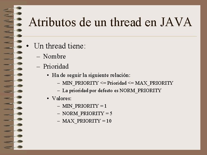 Atributos de un thread en JAVA • Un thread tiene: – Nombre – Prioridad