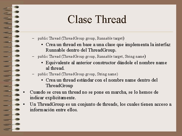 Clase Thread – public Thread (Thread. Group group, Runnable target) • Crea un thread