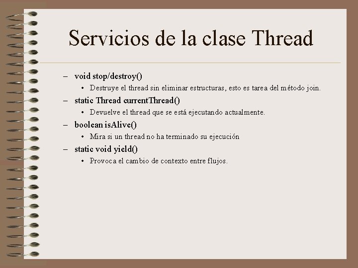 Servicios de la clase Thread – void stop/destroy() • Destruye el thread sin eliminar