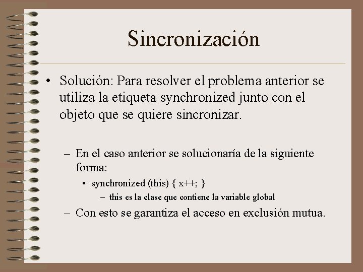 Sincronización • Solución: Para resolver el problema anterior se utiliza la etiqueta synchronized junto