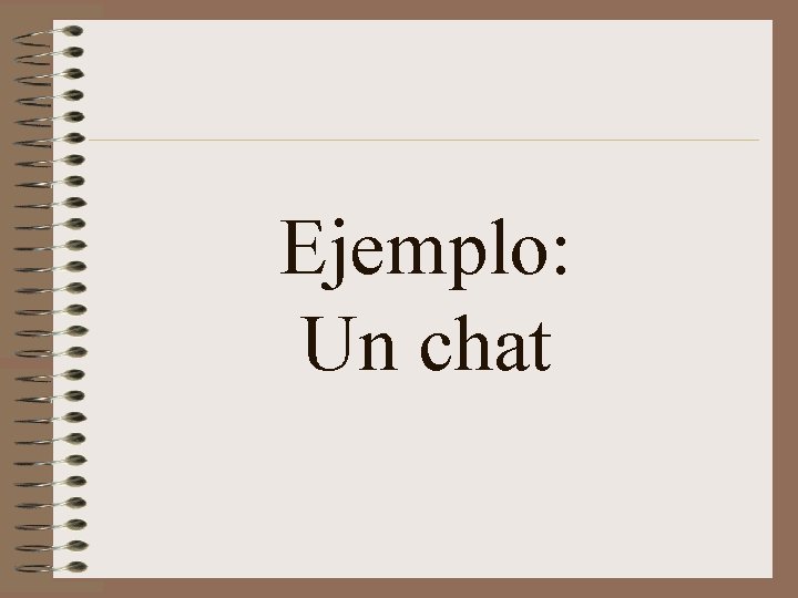 Ejemplo: Un chat 