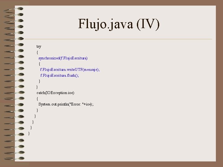 Flujo. java (IV) try { synchronized(f. Flujo. Escritura) { f. Flujo. Escritura. write. UTF(mensaje);