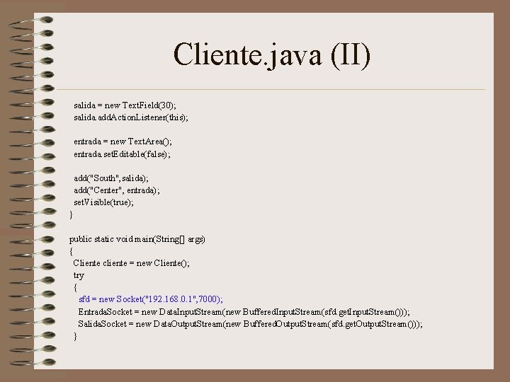 Cliente. java (II) salida = new Text. Field(30); salida. add. Action. Listener(this); entrada =