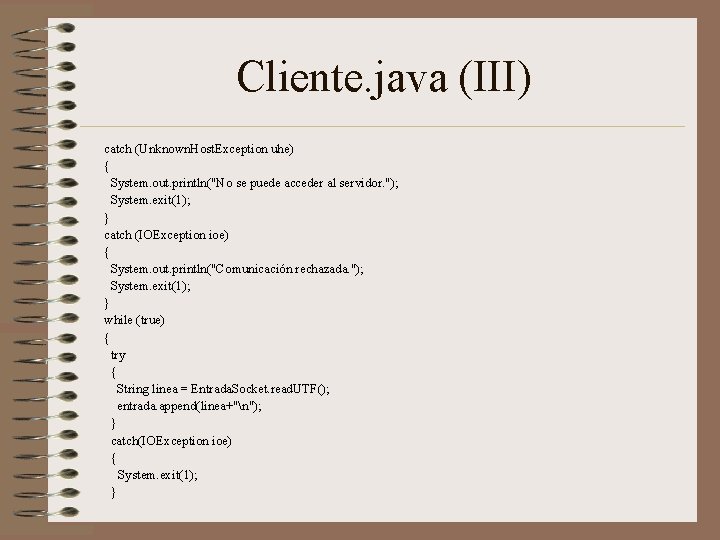 Cliente. java (III) catch (Unknown. Host. Exception uhe) { System. out. println("No se puede