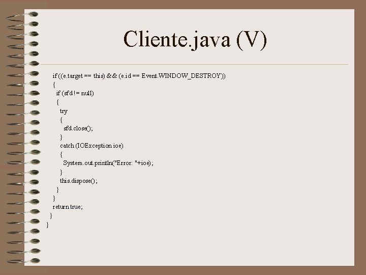 Cliente. java (V) if ((e. target == this) && (e. id == Event. WINDOW_DESTROY))