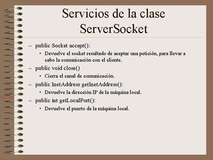 Servicios de la clase Server. Socket – public Socket accept(): • Devuelve el socket