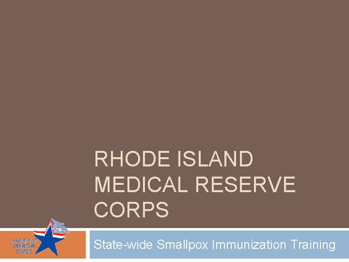 RHODE ISLAND MEDICAL RESERVE CORPS State-wide Smallpox Immunization Training 