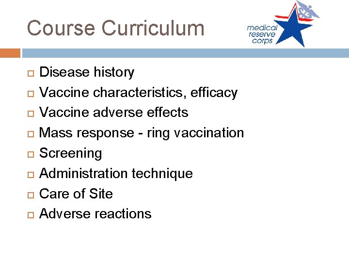Course Curriculum Disease history Vaccine characteristics, efficacy Vaccine adverse effects Mass response - ring