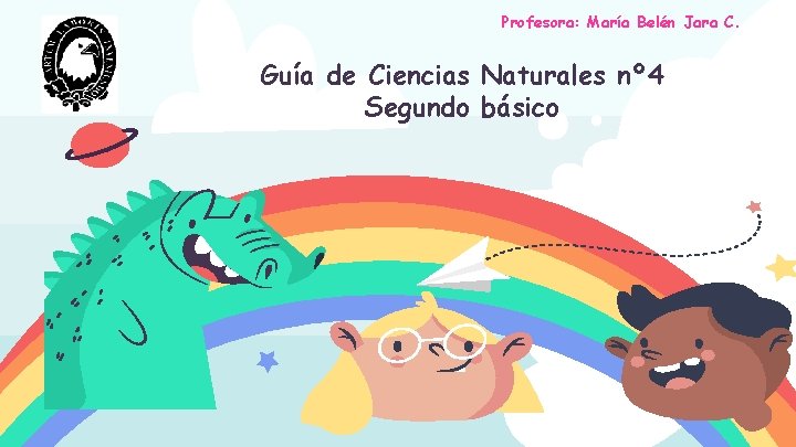Profesora: María Belén Jara C. Guía de Ciencias Naturales nº 4 Segundo básico 