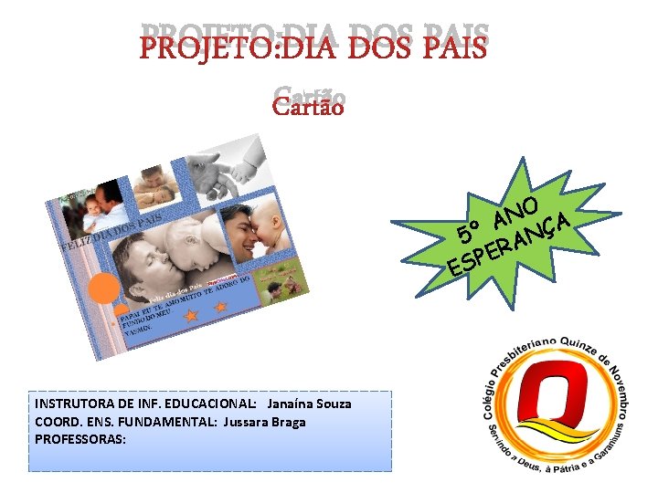 PROJETO: DIA DOS PAIS Cartão NO A A 5º ANÇ R E P ES