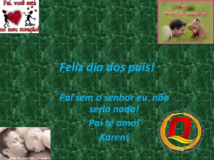 Feliz dia dos pais! Pai sem o senhor eu não seria nada! Pai te