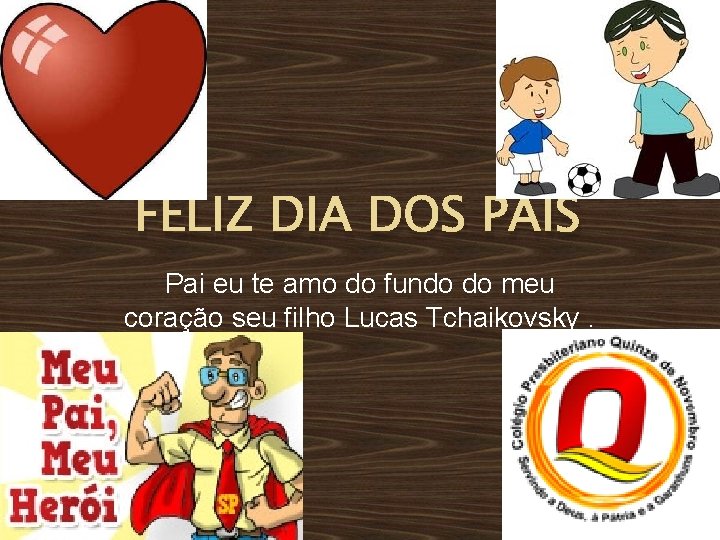 FELIZ DIA DOS PAIS Pai eu te amo do fundo do meu coração seu