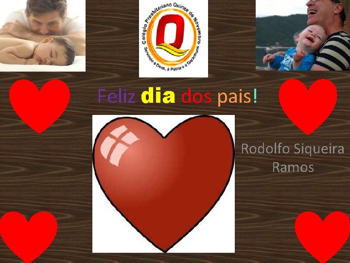 Feliz dia dos pais! Rodolfo Siqueira Ramos 