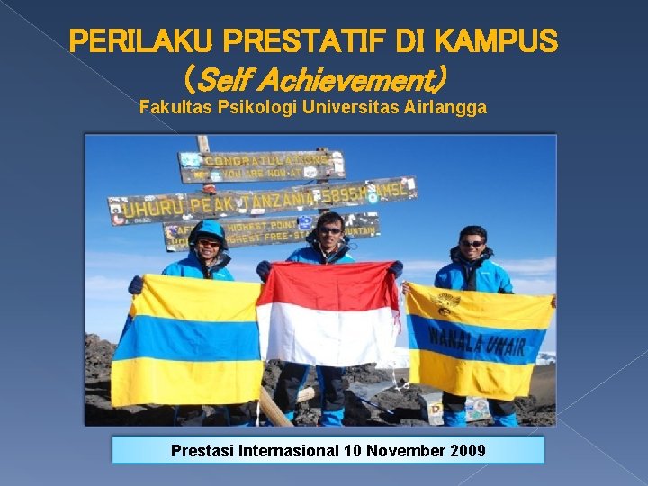 PERILAKU PRESTATIF DI KAMPUS (Self Achievement) Fakultas Psikologi Universitas Airlangga Prestasi Internasional 10 November