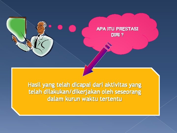 APA ITU PRESTASI DIRI ? Hasil yang telah dicapai dari aktivitas yang telah dilakukan/dikerjakan