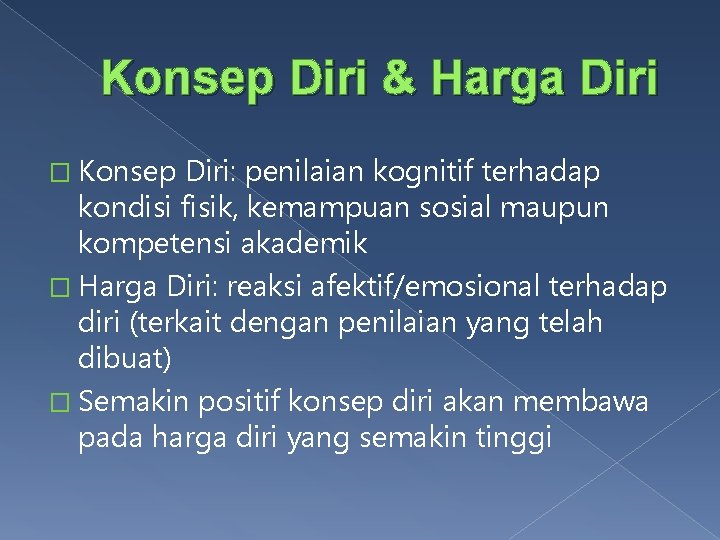 Konsep Diri & Harga Diri � Konsep Diri: penilaian kognitif terhadap kondisi fisik, kemampuan