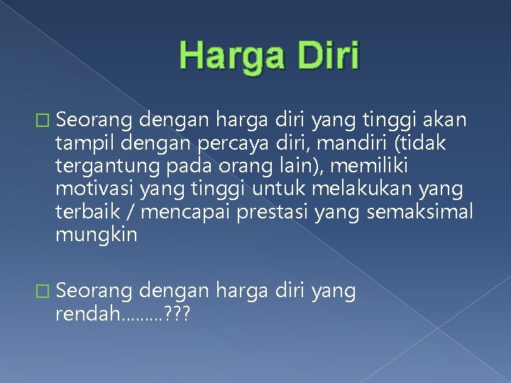 Harga Diri � Seorang dengan harga diri yang tinggi akan tampil dengan percaya diri,