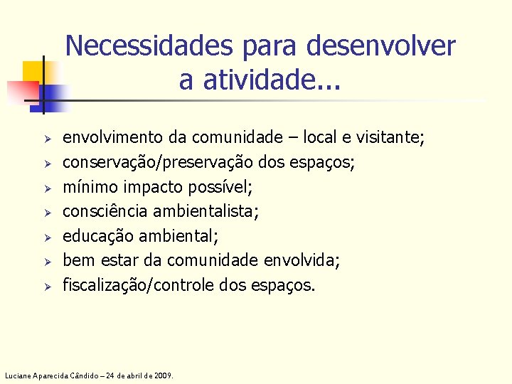 Necessidades para desenvolver a atividade. . . Ø Ø Ø Ø envolvimento da comunidade