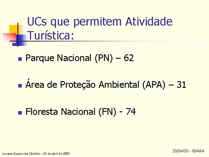 UCs que permitem Atividade Turística: n Parque Nacional (PN) – 62 n Área de