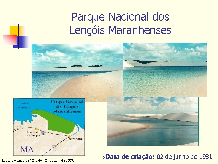 Parque Nacional dos Lençóis Maranhenses Luciane Aparecida Cândido – 24 de abril de 2009.