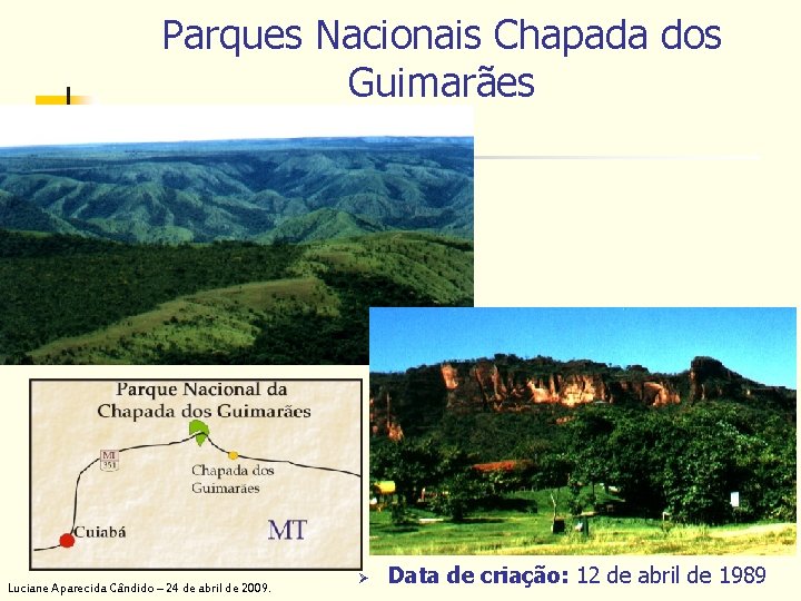 Parques Nacionais Chapada dos Guimarães Luciane Aparecida Cândido – 24 de abril de 2009.