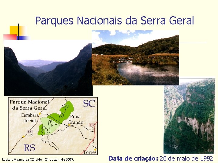 Parques Nacionais da Serra Geral Luciane Aparecida Cândido – 24 de abril de 2009.