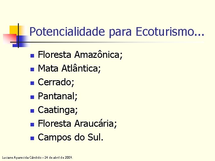 Potencialidade para Ecoturismo. . . n n n n Floresta Amazônica; Mata Atlântica; Cerrado;