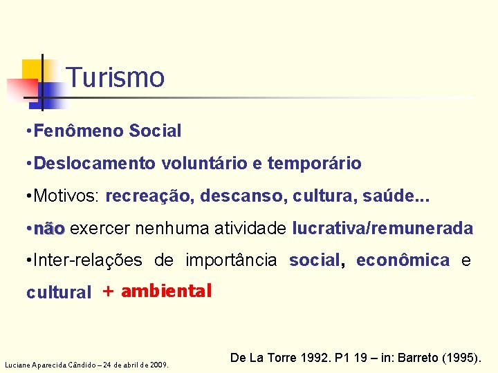 Turismo • Fenômeno Social • Deslocamento voluntário e temporário • Motivos: recreação, descanso, cultura,