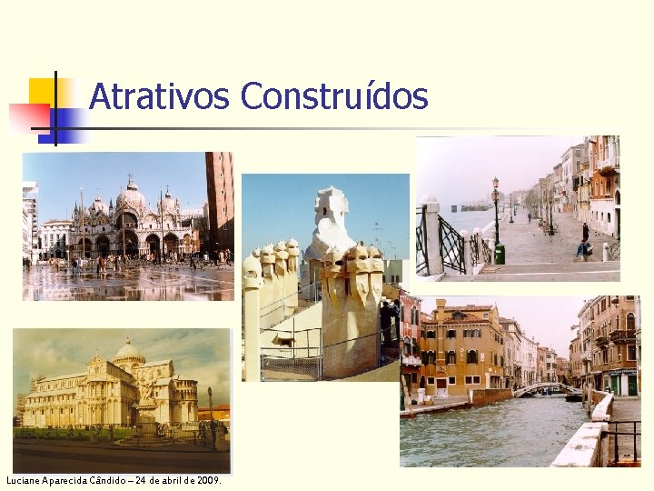 Atrativos Construídos Luciane Aparecida Cândido – 24 de abril de 2009. 