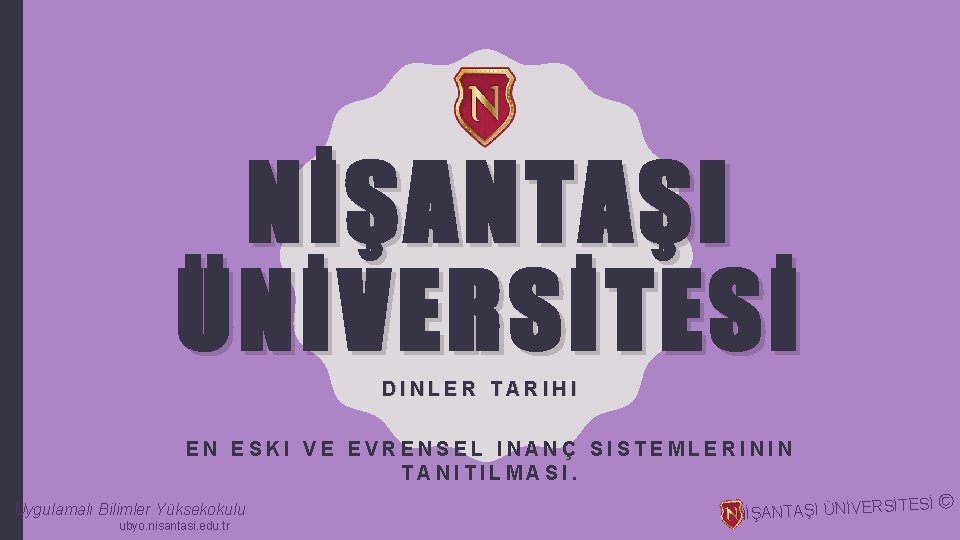 NİŞANTAŞI ÜNİVERSİTESİ DINLER TARIHI EN ESKI VE EVRENSEL INANÇ SISTEMLERININ TANITILMASI. Uygulamalı Bilimler Yüksekokulu