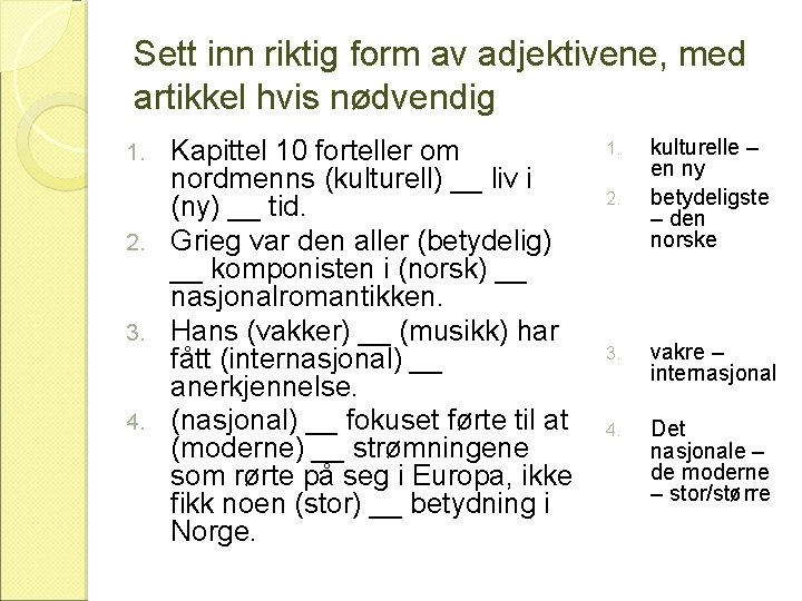 Sett inn riktig form av adjektivene, med artikkel hvis nødvendig Kapittel 10 forteller om