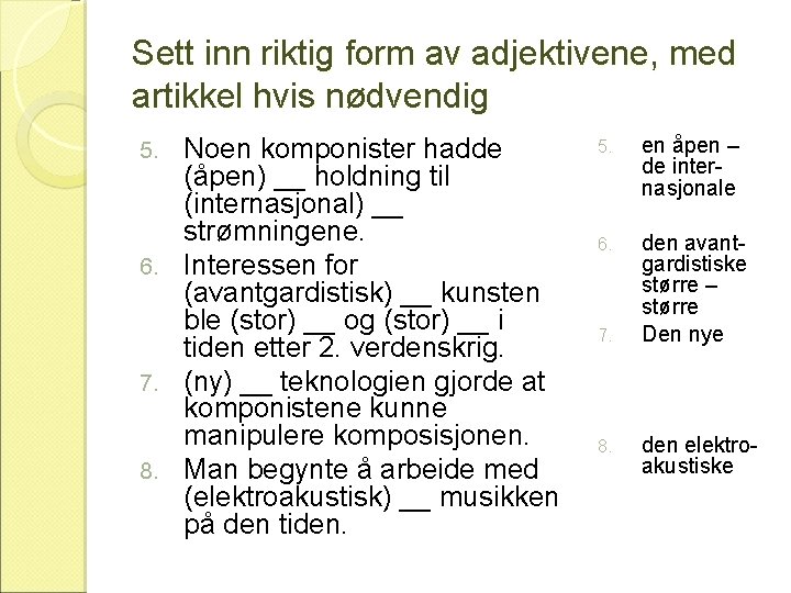 Sett inn riktig form av adjektivene, med artikkel hvis nødvendig Noen komponister hadde (åpen)