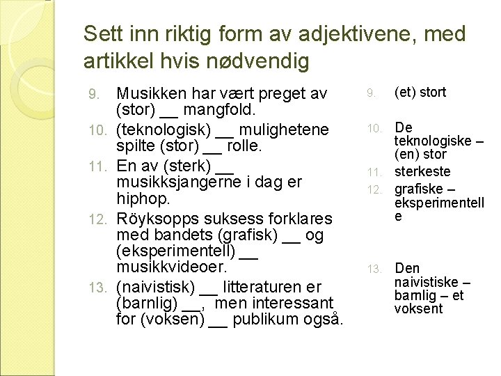 Sett inn riktig form av adjektivene, med artikkel hvis nødvendig 9. 10. 11. 12.